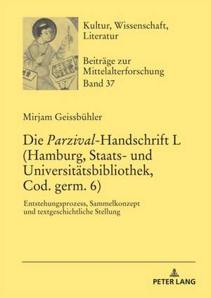 Die «Parzival»-Handschrift L (Hamburg, Staats- und Universitätsbibliothek, Cod. germ. 6) de Mirjam Geissbühler