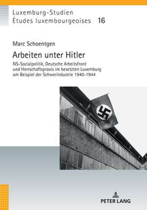 Arbeiten unter Hitler de Marc Schoentgen