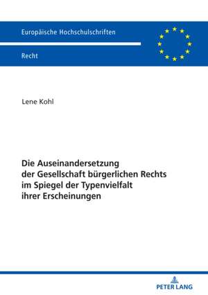 Die Auseinandersetzung der Gesellschaft buergerlichen Rechts im Spiegel der Typenvielfalt ihrer Erscheinungen de Lene Kohl