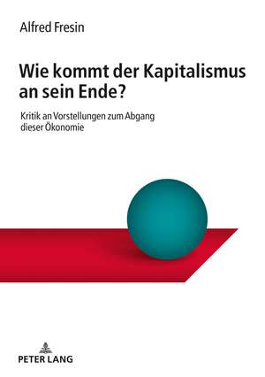 Wie kommt der Kapitalismus an sein Ende? de Alfred Fresin