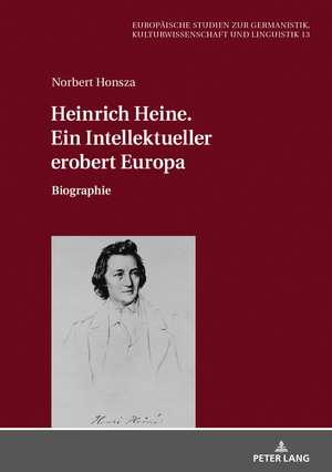 Heinrich Heine. Ein Intellektueller erobert Europa de Norbert Honsza