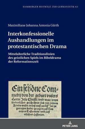 Interkonfessionelle Aushandlungen Im Protestantischen Drama de Maximiliane Johanna Antonia Gurth