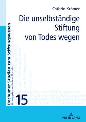 Die unselbstaendige Stiftung von Todes wegen de Cathrin Kramer