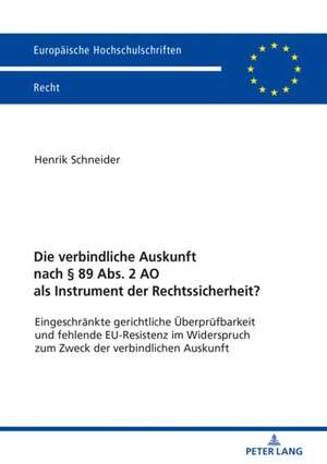 Die verbindliche Auskunft nach § 89 Abs. 2 AO als Instrument der Rechtssicherheit? de Henrik Schneider