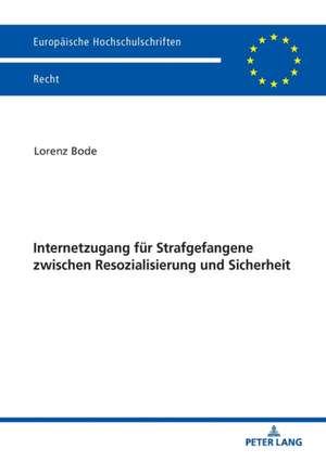 Internetzugang fuer Strafgefangene zwischen Resozialisierung und Sicherheit de Lorenz Bode