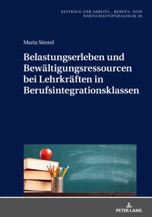 Belastungserleben Und Bewaltigungsressourcen Bei Lehrkraften in Berufsintegrationsklassen de Maria Simml