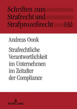 Strafrechtliche Verantwortlichkeit Im Unternehmen Im Zeitalter Der Compliance de Andreas Oonk