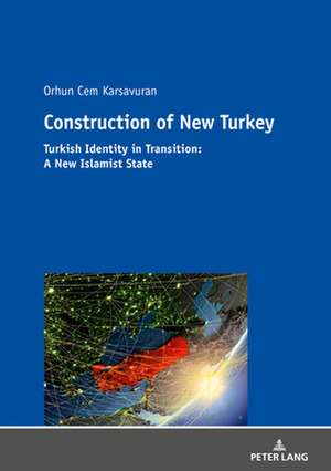 Construction of New Turkey de Orhun Cem Karsavuran