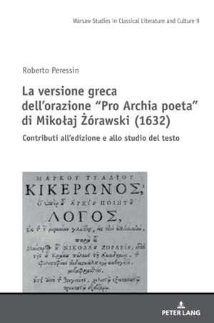 La versione greca dell¿orazione ¿Pro Archia poeta¿ di Miko¿aj ¿órawski (1632) de Roberto Peressin