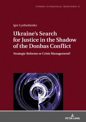 Ukraine's Search for Justice in the Shadow of the Donbas Conflict de Igor Lyubashenko