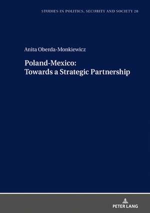 Poland-Mexico towards a Strategic Partnership de Anita Oberda-Monkiewicz