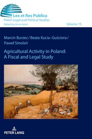 Agricultural Activity in Poland: A Fiscal and Legal Study de Pawel Smolen