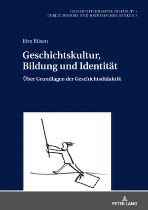 Geschichtskultur, Bildung und Identität de Joern Rusen