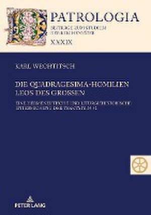 Die Quadragesima-Homilien Leos Des Grossen de Karl Wechtitsch