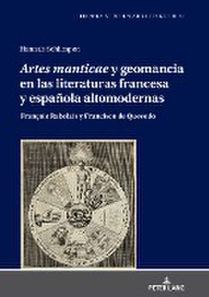 "artes Manticae" Y Geomancia En Las Literaturas Francesa Y Espanola Altomodernas de Hannah Schlimpen