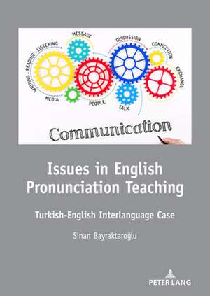 Issues in English Pronunciation Teaching de Sinan Bayraktaroglu