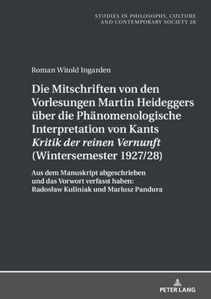 Mitschriften Von Den Vorlesungen Martin Heideggers Ueber Die Phaenomenologische Interpretation Von Kants "kritik Der Reinen Vernunft" (Wintersemester 1927/28) de Roman Witold Ingarden