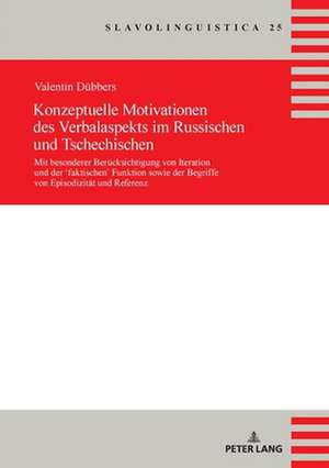 Konzeptuelle Motivationen des Verbalaspekts im Russischen und Tschechischen de Valentin Dubbers