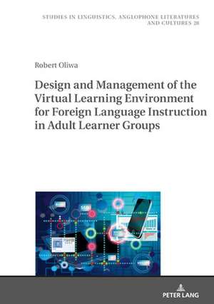 Design and Management of the Virtual Learning Environmentfor Foreign Language Instructionin Adult Learner Groups de Robert Oliwa