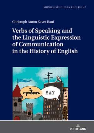 Verbs of Speaking and the Linguistic Expression of Communication in the History of English de Christoph Anton Xaver Hauf