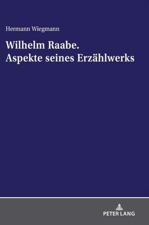 Wilhelm Raabe. Aspekte seines Erzählwerks de Hermann Wiegmann