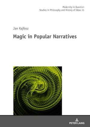 Magic in Popular Narratives de Jan Kajfosz