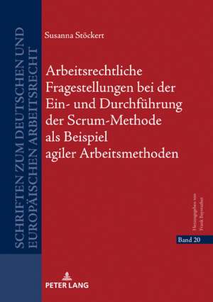 Arbeitsrechtliche Fragestellungen Bei Der Ein- Und Durchfuhrung Der Scrum-Methode ALS Beispiel Agiler Arbeitsmethoden de Susanna Stoeckert