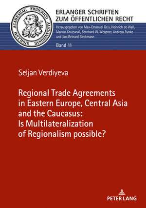 Regional Trade Agreements in the Eastern Europe, Central Asia and the Caucasus: Is multilateralization of regionalism possible? de Seljan Verdiyeva