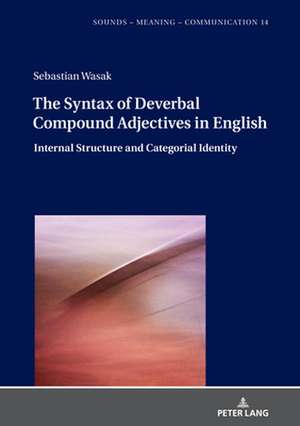 Syntax of Deverbal Compound Adjectives in English de Sebastian Wasak