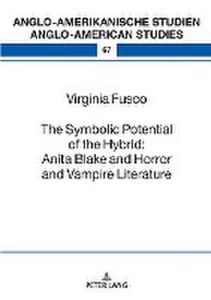 Symbolic Potential of the Hybrid: Anita Blake and Horror and Vampire Literature de Virginia Fusco