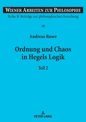 Ordnung und Chaos in Hegels Logik de Andreas Roser