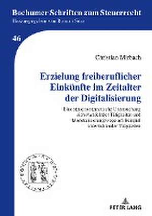 Erzielung freiberuflicher Einkünfte im Zeitalter der Digitalisierung de Christian Mirbach