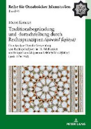 Traditionsbegründung und -fortschreibung durch Rechtsprinzipien (qaw¿¿id fiqh¿ya) de Murat Karacan