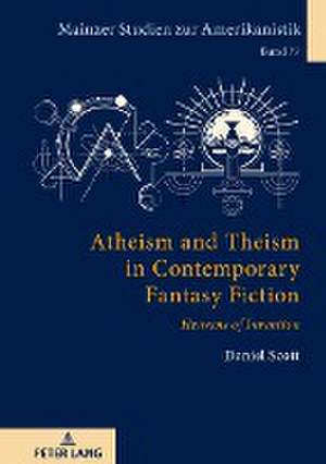 Atheism and Theism in Contemporary Fantasy Fiction de Daniel Scott