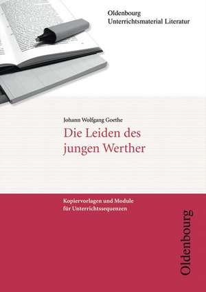 Johann Wolfgang Goethe, Die Leiden des jungen Werther (Unterrichtsmaterial Literatur) de Dieter Wrobel