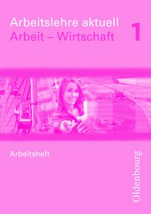 Arbeitslehre aktuell Wirtschaft 1 Arbeitsheft neu