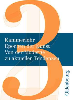 Kammerlohr - Epochen der Kunst Neu 03: Von der Moderne zu aktuellen Tendenzen de Robert Hahne