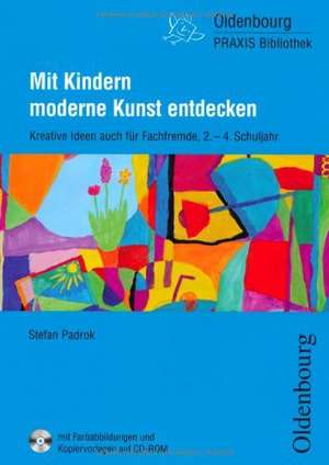 Mit Kindern moderne Kunst entdecken mit CD-ROM de Stefan Padrok