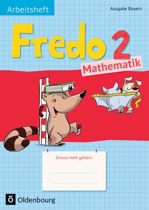 Fredo 2. Jahrgangsstufe Mathematik Arbeitsheft. Ausgabe Bayern de Mechtilde Balins