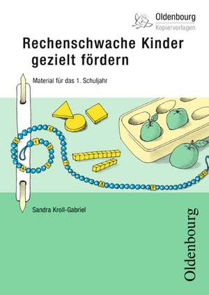 Rechenschwache Kinder gezielt fördern. 1. Schuljahr de Sandra Kroll-Gabriel