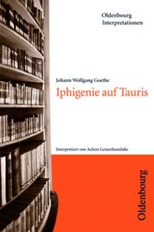 Iphigenie auf Tauris. Interpretationen de Johann Wolfgang von Goethe