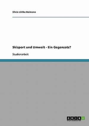 Skisport und Umwelt - Ein Gegensatz? de Silvia Ulrike Reimann