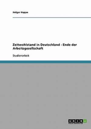 Zeitwohlstand in Deutschland - Ende der Arbeitsgesellschaft de Holger Hoppe