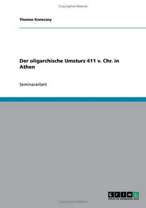 Der oligarchische Umsturz 411 v. Chr. in Athen de Thomas Koneczny