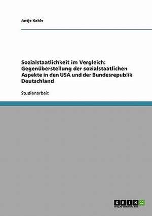 Sozialstaatlichkeit im Vergleich: Gegenüberstellung der sozialstaatlichen Aspekte in den USA und der Bundesrepublik Deutschland de Antje Kahle