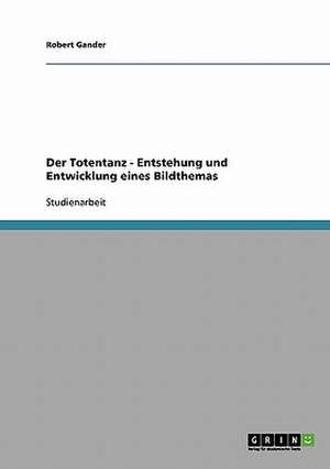 Der Totentanz. Entstehung und Entwicklung eines Bildthemas de Robert Gander