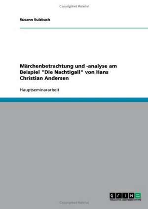 Märchenbetrachtung und -analyse am Beispiel "Die Nachtigall" von Hans Christian Andersen de Susann Sulzbach