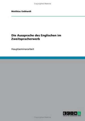 Die Aussprache des Englischen im Zweitspracherwerb de Matthias Gebhardt