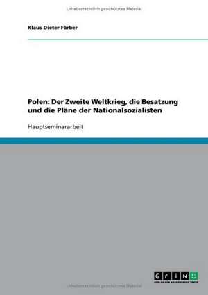 Polen: Der Zweite Weltkrieg, die Besatzung und die Pläne der Nationalsozialisten de Klaus-Dieter Färber