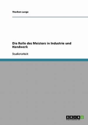 Die Rolle des Meisters in Industrie und Handwerk de Thorben Lange